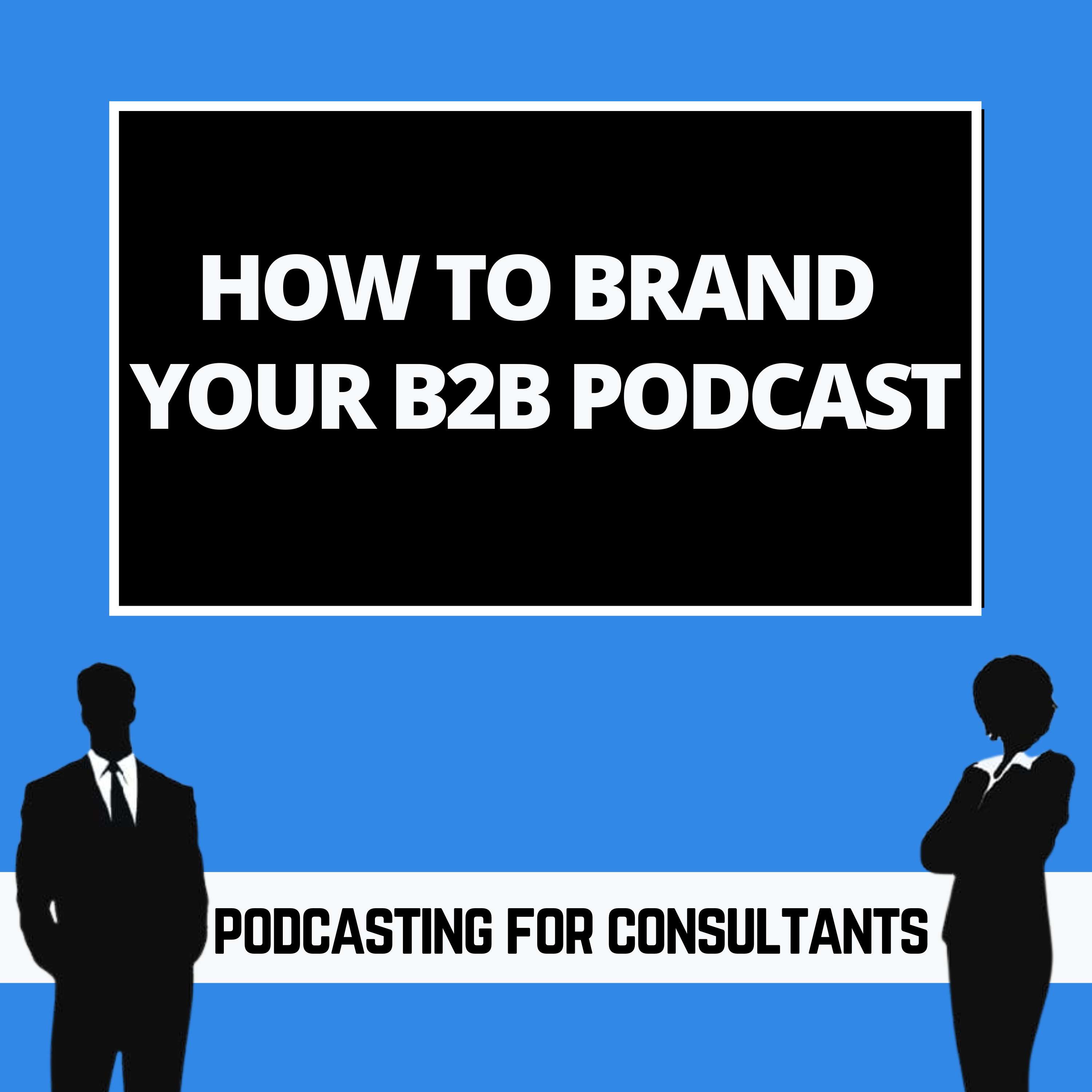 How To Brand Your B2B Podcast - Spotlight Podcasting